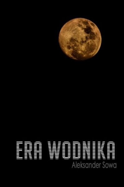 Cover for Aleksander Sowa · Era Wodnika (Paperback Book) (2016)