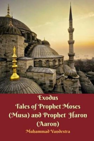 Cover for Muhammad Vandestra · Exodus Tales of Prophet Moses (Musa) and Prophet Haron (Aaron) (Paperback Bog) (2024)