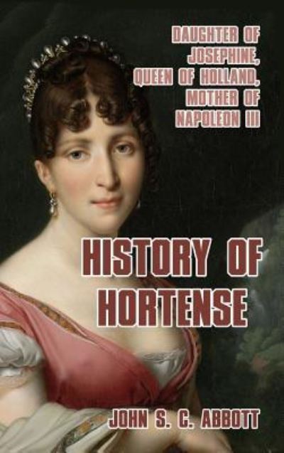 Cover for John S C Abbott · History of Hortense (Hardcover Book) (2024)