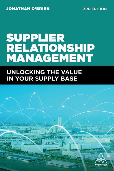 Cover for Jonathan O'Brien · Supplier Relationship Management: Unlocking the Value in Your Supply Base (Paperback Book) [3 Revised edition] (2022)