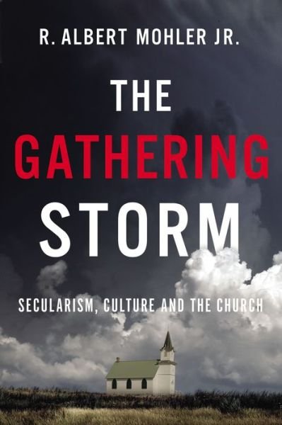 Cover for Mohler, Jr., R. Albert · The Gathering Storm: Secularism, Culture, and the Church (Taschenbuch) (2021)