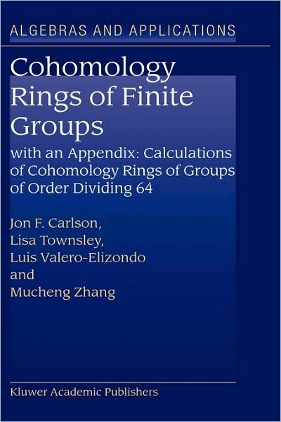 Cover for Carlson, Jon F. (University of Georgia, Athens, Usa) · Cohomology Rings of Finite Groups: with an Appendix - Calculations of Cohomology Rings of Groups of Order Dividing 64 - Algebra and Applications (Hardcover Book) (2003)