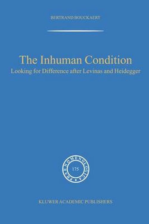 Cover for Rudi Visker · The Inhuman Condition: Looking for Difference after Levinas and Heidegger - Phaenomenologica (Inbunden Bok) [2004 edition] (2004)