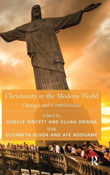 Cover for Afe Adogame · Christianity in the Modern World: Changes and Controversies - Theology and Religion in Interdisciplinary Perspective Series in Association with the BSA Sociology of Religion Study Group (Innbunden bok) [New edition] (2014)