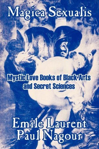 Magica Sexualis: Mystic Love Books of Black Arts and Secret Sciences - Emile Laurent - Books - Fredonia Books (NL) - 9781410104250 - November 6, 2003