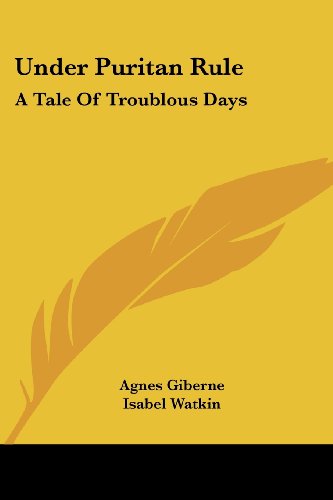 Under Puritan Rule: a Tale of Troublous Days - Agnes Giberne - Books - Kessinger Publishing, LLC - 9781428602250 - May 15, 2006