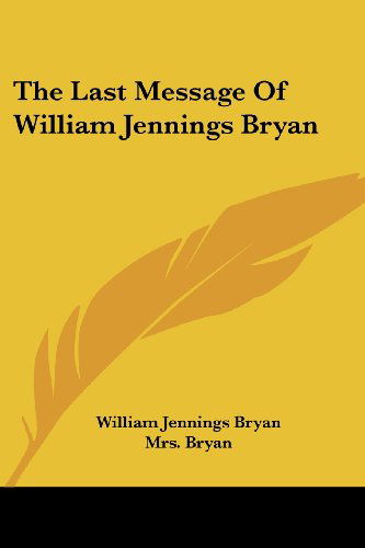 Cover for William Jennings Bryan · The Last Message of William Jennings Bryan (Paperback Book) (2006)