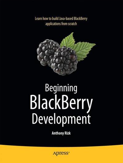 Beginning BlackBerry Development - Anthony Rizk - Books - Springer-Verlag Berlin and Heidelberg Gm - 9781430272250 - November 4, 2009