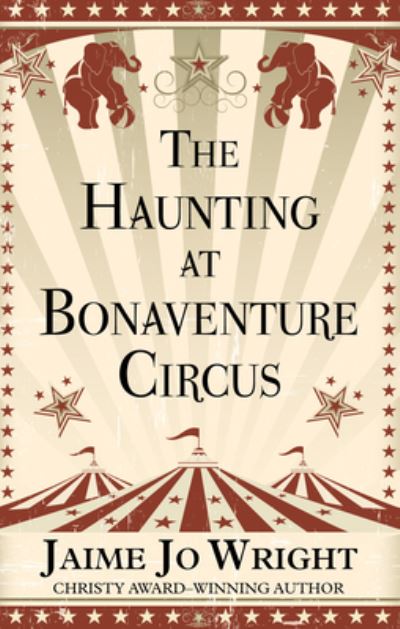 Cover for Jaime Jo Wright · The Haunting of Bonaventure Circus (Hardcover Book) (2021)