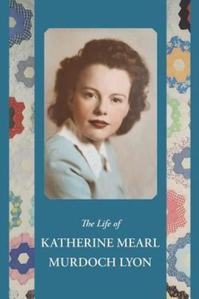 Cover for Katherine M Lyon · The Life of Katherine Mearl Murdoch Lyon (Paperback Book) (2019)