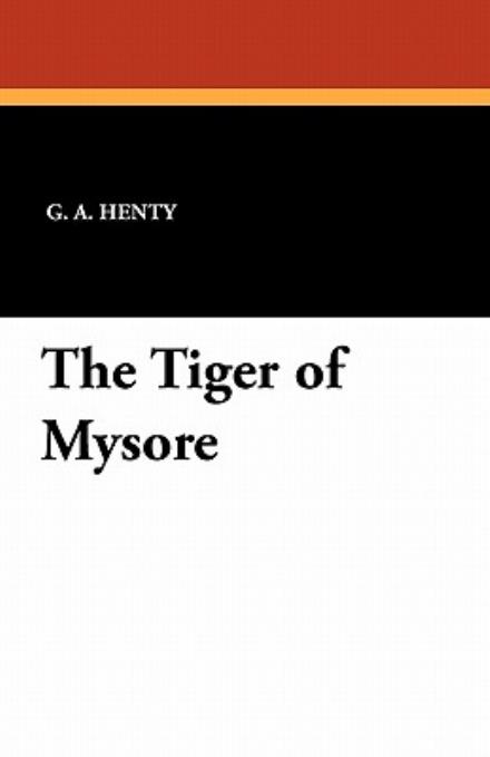 Cover for G. A. Henty · The Tiger of Mysore (Paperback Book) (2010)