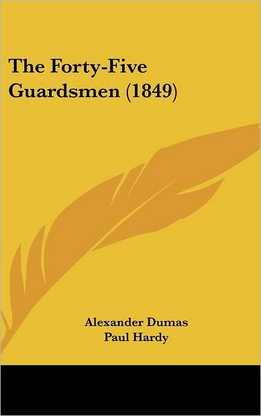 Cover for Alexander Dumas · The Forty-five Guardsmen (1849) (Hardcover Book) (2008)