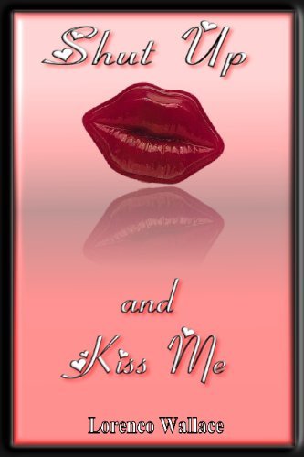 Lorenco Wallace · Shut Up and Kiss Me (Paperback Book) (2008)