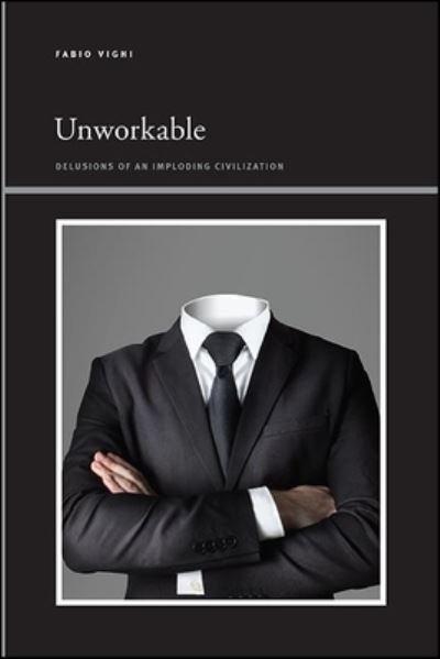 Cover for Fabio Vighi · Unworkable: Delusions of an Imploding Civilization - SUNY series, Insinuations: Philosophy, Psychoanalysis, Literature (Hardcover Book) (2022)