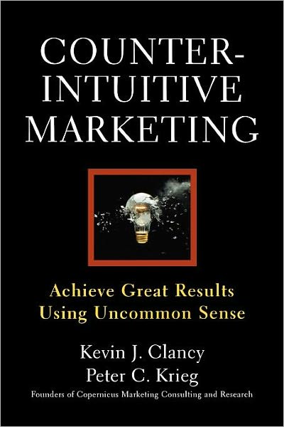 Cover for Peter C. Krieg · Counterintuitive Marketing: Achieving Great Results Using Common Sense (Taschenbuch) (2009)