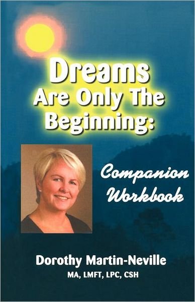 Dreams Are Only the Beginning: Becoming Who You Were Meant to Be - Dorothy Martin-neville Ph D - Livres - Createspace - 9781439266250 - 15 mars 2010