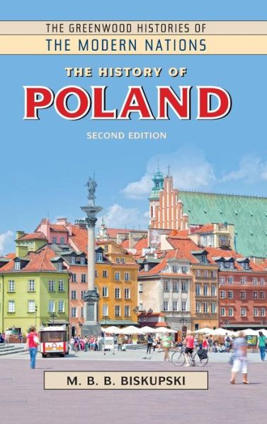 Cover for M. B. B. Biskupski · The History of Poland, 2nd Edition - Greenwood Histories of the Modern Nations (Hardcover Book) [2 Revised edition] (2018)