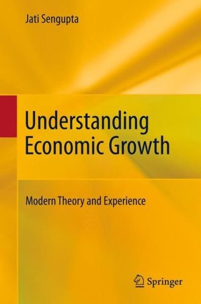Cover for Jati Sengupta · Understanding Economic Growth: Modern Theory and Experience (Gebundenes Buch) [2011 edition] (2011)