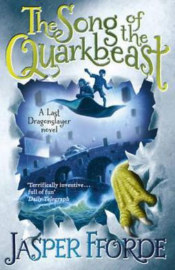 The Song of the Quarkbeast: Last Dragonslayer Book 2 - The Last Dragonslayer Chronicles - Jasper Fforde - Bøger - Hodder & Stoughton - 9781444707250 - 30. august 2012