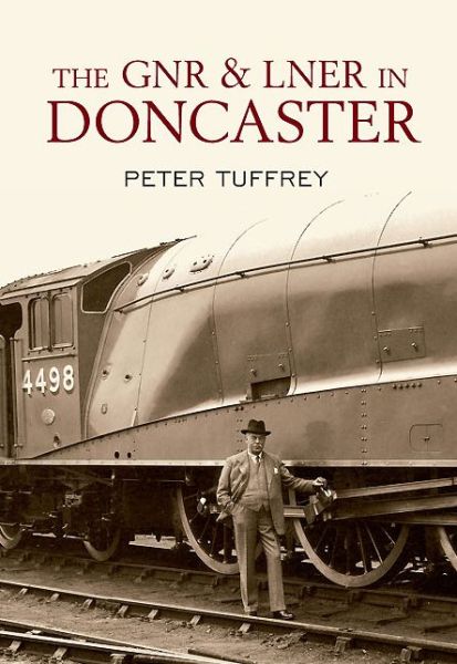 Cover for Peter Tuffrey · The GNR and LNER in Doncaster (Pocketbok) (2013)