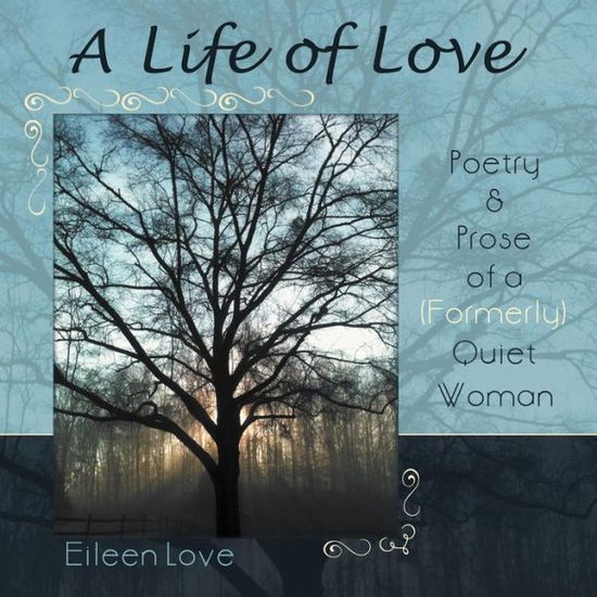 Eileen Love · A Life of Love: Poetry & Prose of a (Formerly) Quiet Woman (Paperback Book) (2012)