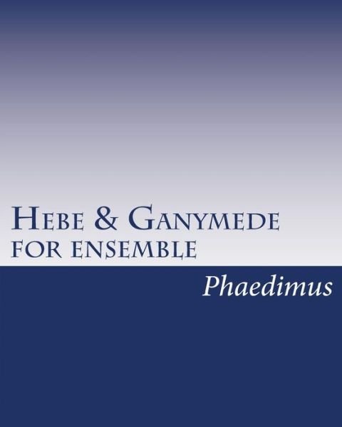 Cover for Phaedimus · Hebe &amp; Ganymede, for Ensemble (Pocketbok) (2010)