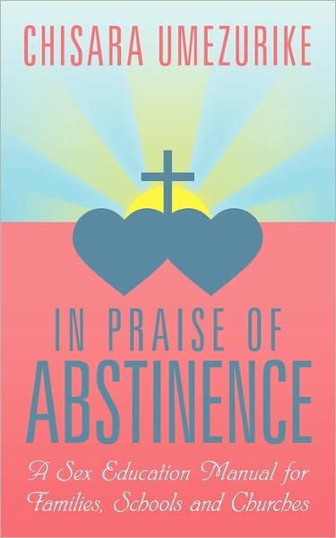 Cover for Chisara Umezurike · In Praise of Abstinence: a Sex Education Manual for Families, Schools and Churches (Paperback Book) (2011)