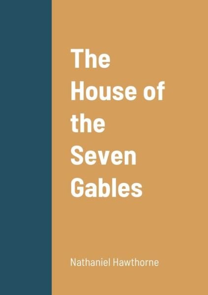The House of the Seven Gables - Nathaniel Hawthorne - Books - Lulu.com - 9781458331250 - March 20, 2022