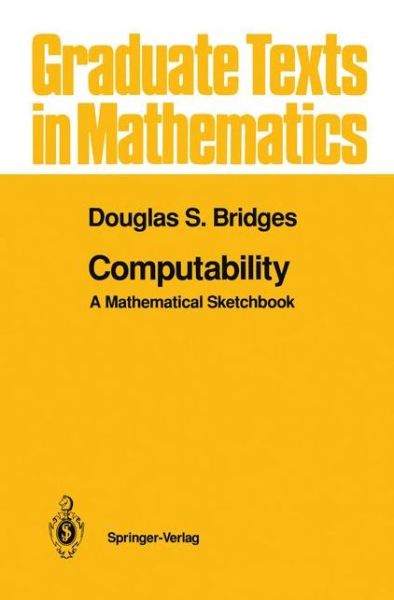 Cover for Bridges, Douglas S. (University of Canterbury) · Computability: a Mathematical Sketchbook - Graduate Texts in Mathematics (Paperback Book) [Softcover Reprint of the Original 1st Ed. 1994 edition] (2013)