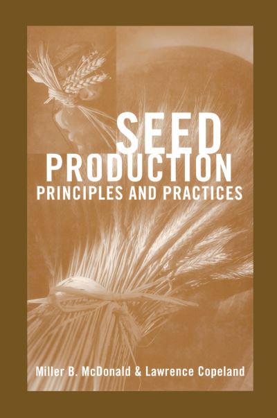 Cover for Miller F. McDonald · Seed Production: Principles and Practices (Paperback Book) [Softcover reprint of the original 1st ed. 1997 edition] (2012)