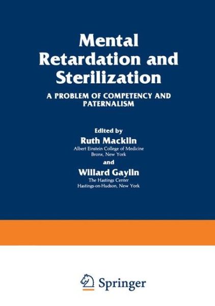 Cover for Ruth Macklin · Mental Retardation and Sterilization: A Problem of Competency and Paternalism - The Hastings Center Series in Ethics (Paperback Book) [Softcover reprint of the original 1st ed. 1981 edition] (2012)