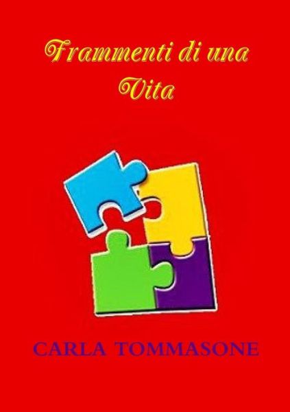 Cover for Carla Tommasone · Frammenti Di Una Vita (Taschenbuch) [Italian edition] (2014)