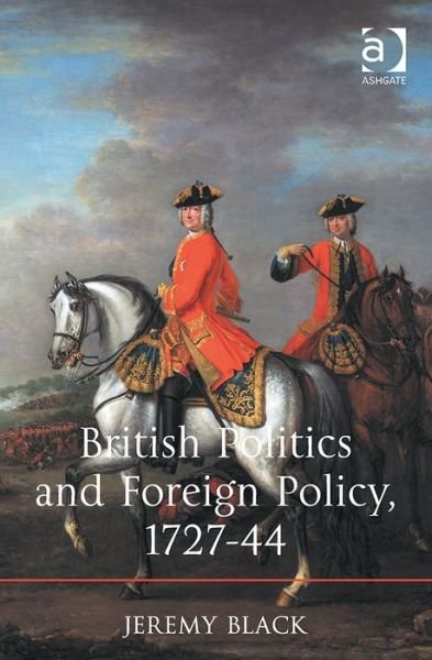 British Politics and Foreign Policy, 1727-44 - Jeremy Black - Books - Taylor & Francis Ltd - 9781472414250 - June 28, 2014