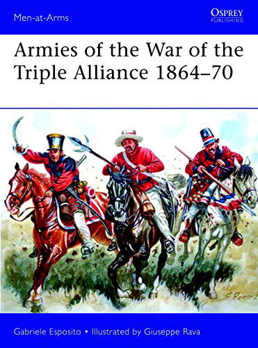 Armies of the War of the Triple Alliance 1864–70: Paraguay, Brazil, Uruguay & Argentina - Men-at-Arms - Gabriele Esposito - Książki - Bloomsbury Publishing PLC - 9781472807250 - 20 marca 2015