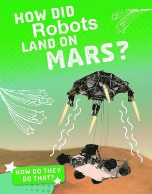 Cover for Clara MacCarald · How Did Robots Land on Mars? - How'd They Do That? (Hardcover Book) (2019)