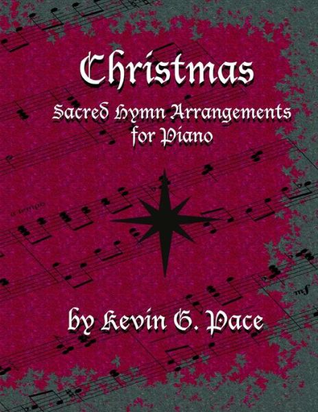 Cover for Kevin G Pace · Sacred Hymn Arrangements for Piano - Christmas: Christmas Edition (Taschenbuch) (2012)