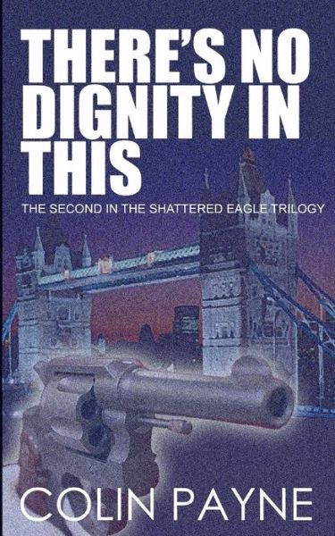 There's No Dignity in This: the Second in the Adrian Howard Series - Colin Payne - Books - Createspace - 9781481960250 - January 30, 2013