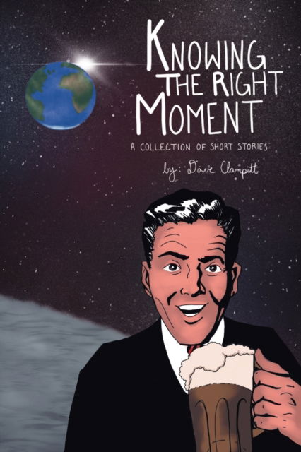 Cover for Dave Clampitt · Knowing the Right Moment (Pocketbok) (2018)