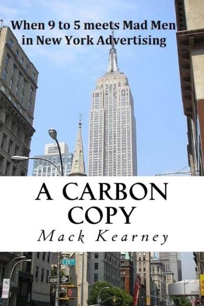 Cover for Mack Kearney · A Carbon Copy: Mad men Meets 9 to 5 in New York Advertising (Paperback Book) (2013)