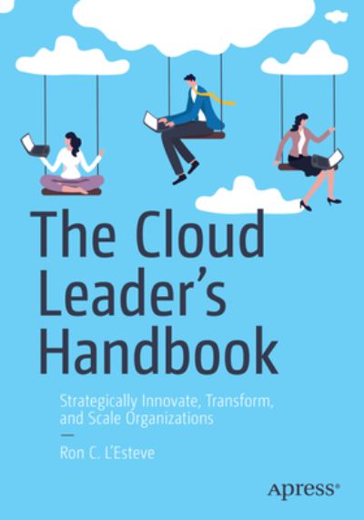 Cover for Ron C. L'Esteve · The Cloud Leader’s Handbook: Strategically Innovate, Transform, and Scale Organizations (Paperback Book) [1st edition] (2023)