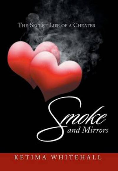 Cover for Ketima Whitehall · Smoke and Mirrors: the Secret Life of a Cheater (Innbunden bok) (2014)