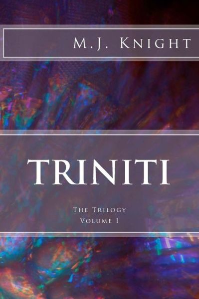 Triniti (The Triniti Trilogy) (Volume 1) - M J Knight - Książki - CreateSpace Independent Publishing Platf - 9781500108250 - 9 września 2014