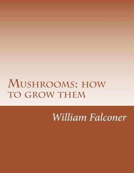 Cover for William Falconer · Mushrooms: How to Grow Them (Paperback Book) (2014)