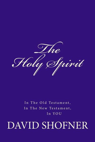 Cover for David Shofner · The Holy Spirit, in the Old Testament, in the New Testament, in You (Paperback Bog) (2014)