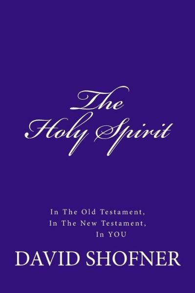 The Holy Spirit, in the Old Testament, in the New Testament, in You - David Shofner - Kirjat - Createspace - 9781500744250 - sunnuntai 9. marraskuuta 2014