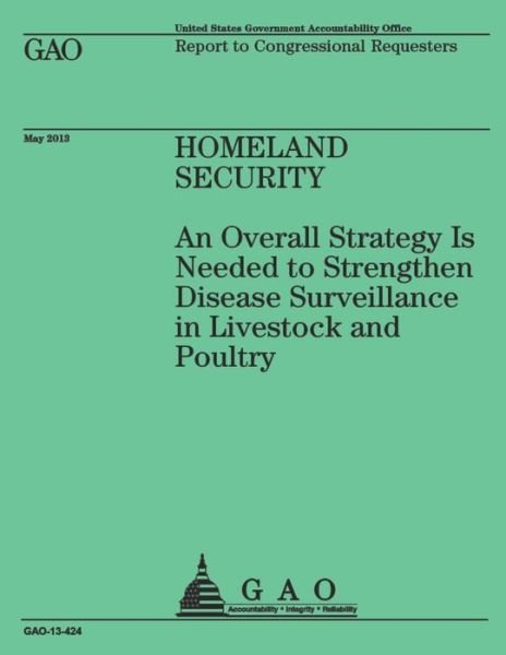 Cover for Government Accountability Office · Homeland Security: an Overall Strategy is Needed to Strengthen Disease Surveillance in Livestock and Poultry (Paperback Book) (2014)