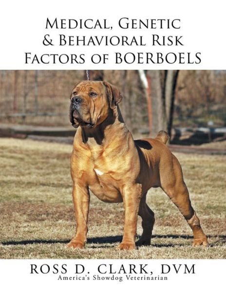 Cover for Dvm Ross D Clark · Medical, Genetic &amp; Behavioral Risk Factors of Boerboels (Pocketbok) (2015)