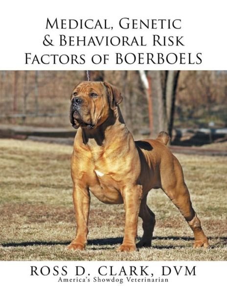Cover for Dvm Ross D Clark · Medical, Genetic &amp; Behavioral Risk Factors of Boerboels (Paperback Bog) (2015)