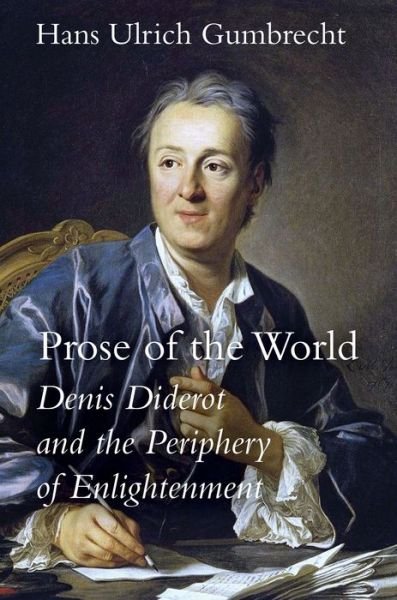 Cover for Hans Ulrich Gumbrecht · Prose of the World: Denis Diderot and the Periphery of Enlightenment (Hardcover Book) (2021)