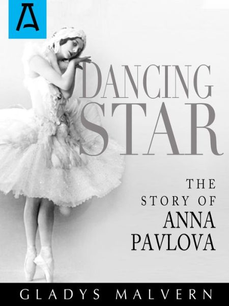 Cover for Gladys Malvern · Dancing Star: The Story of Anna Pavlova (Taschenbuch) (2016)